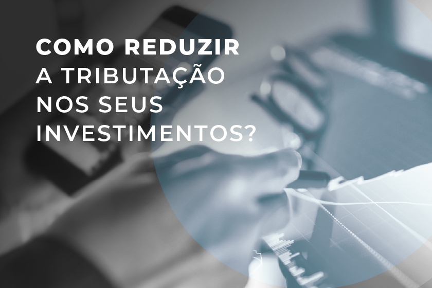 Como reduzir impostos sobre investimentos?